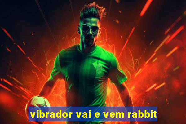 vibrador vai e vem rabbit